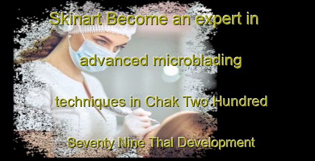 Skinart Become an expert in advanced microblading techniques in Chak Two Hundred Seventy Nine Thal Development Authority area | MicrobladingTraining | MicrobladingClasses | SkinartTraining-Pakistan